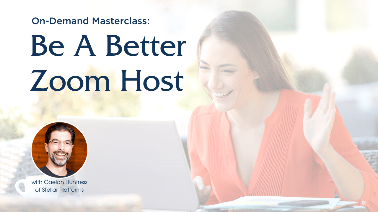 On-Demand Masterclass: Be A Better Zoom Host – CAELAN HUNTRESS